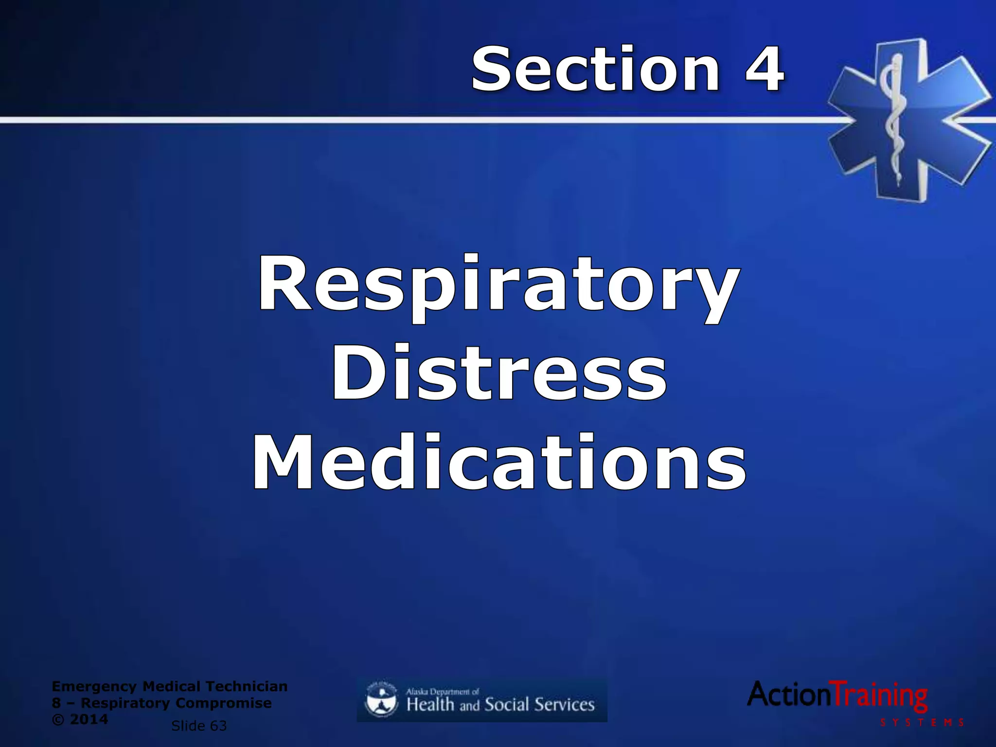 Emergency Medical Technician
8 – Respiratory Compromise
© 2014 Slide 63
 