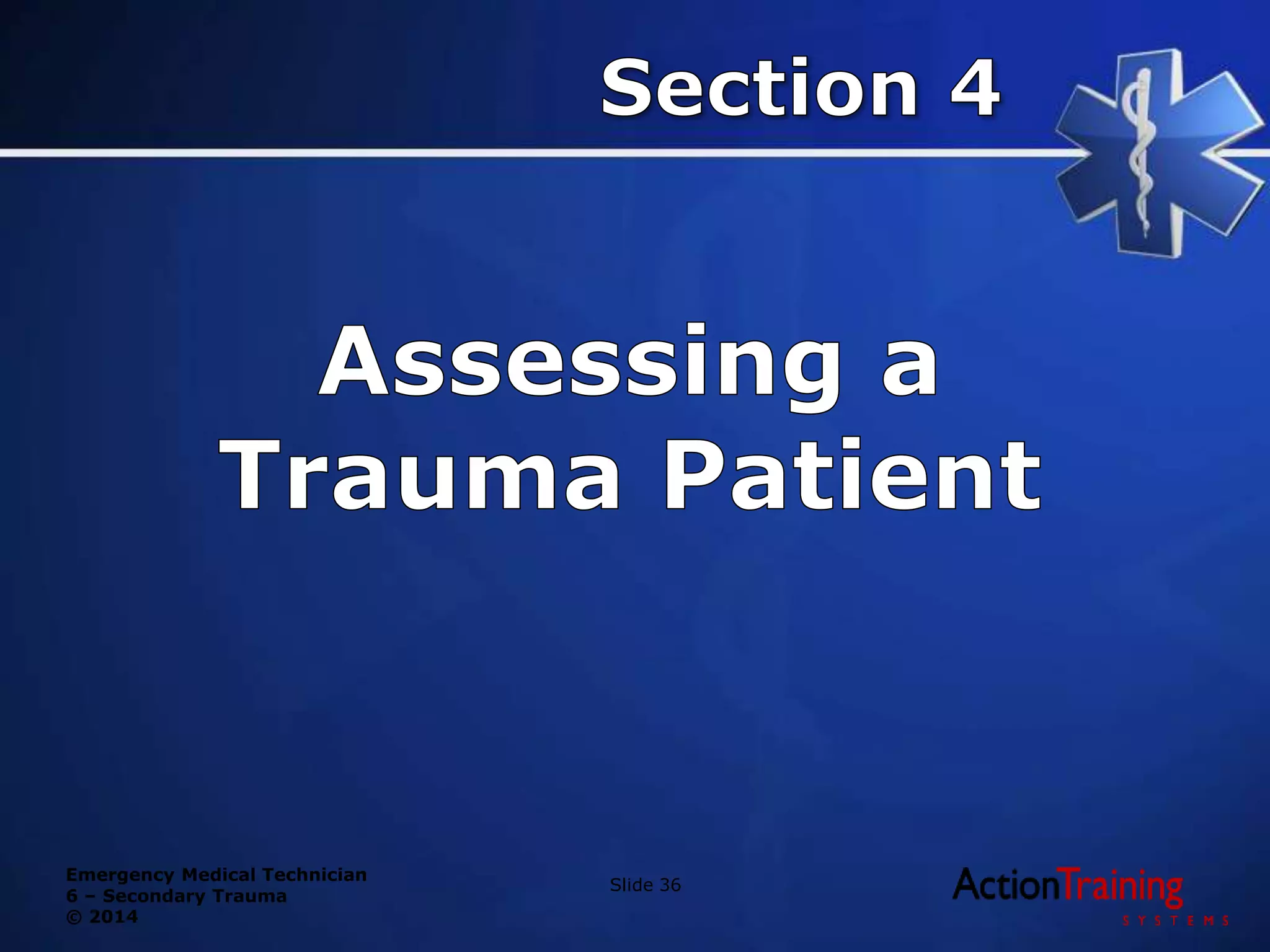 Emergency Medical Technician
6 – Secondary Trauma
© 2014
Slide 36
 