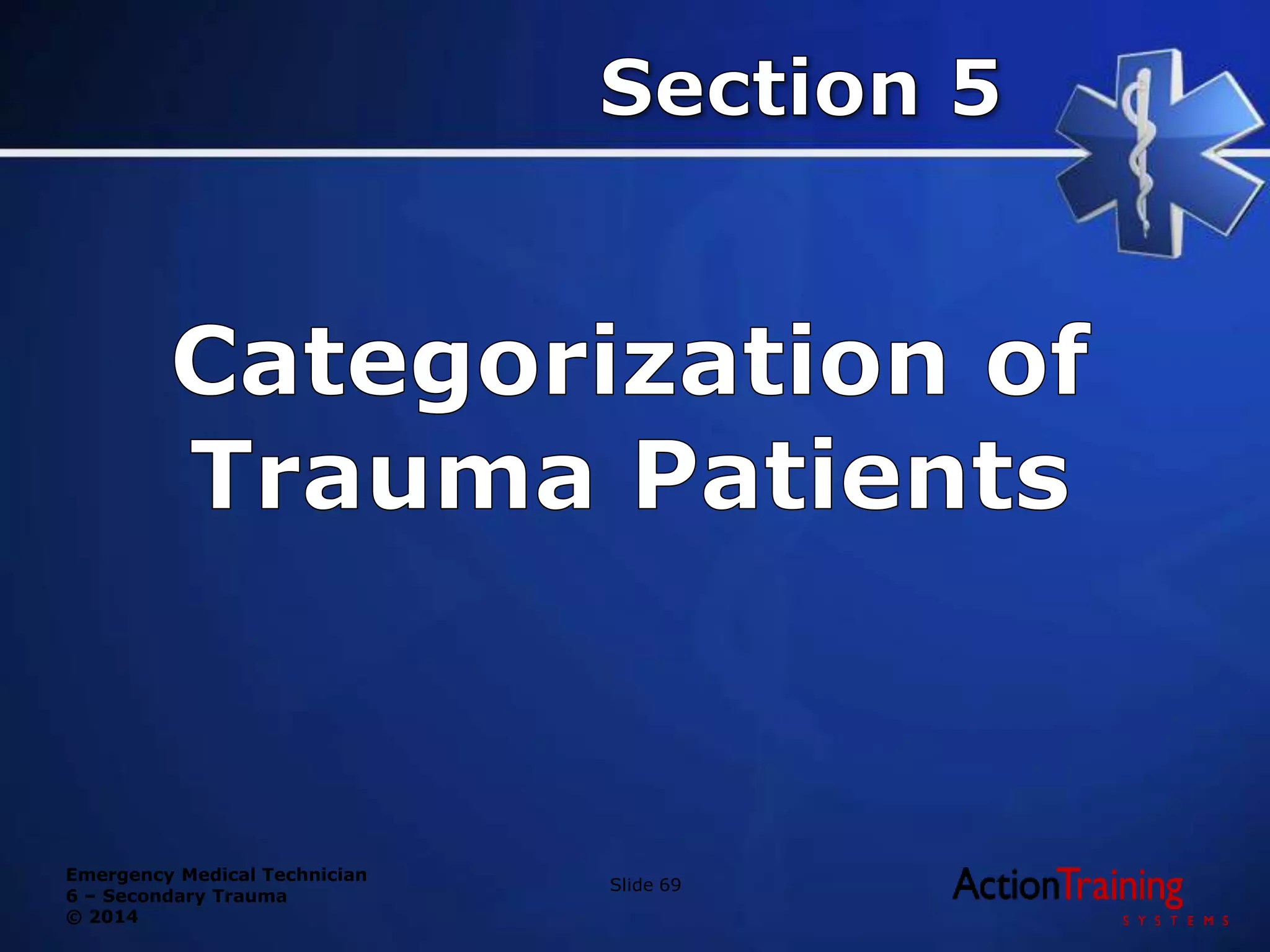 Emergency Medical Technician
6 – Secondary Trauma
© 2014
Slide 69
 