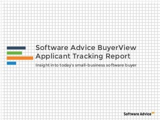 Software Advice BuyerView
Applicant Tracking Report
Insight into today’s small-business software buyer
 