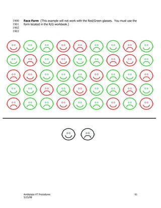 Amblyopia VT Procedures 61
5/15/08
Face Form (This example will not work with the Red/Green glasses. You must use the1900
form located in the R/G workbook.)1901
1902
1903
 