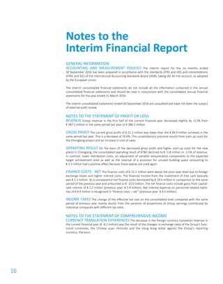 16
GENERAL INFORMATION
ACCOUNTING AND MEASUREMENT POLICIES The interim report for the six months ended
30 September 2016 has been prepared in accordance with the standards (IFRS and IAS) and interpretations
(IFRIC and SIC) of the International Accounting Standards Board (IASB), taking IAS 34 into account, as adopted
by the European Union.
The interim consolidated financial statements do not include all the information contained in the annual
consolidated financial statements and should be read in conjunction with the consolidated annual financial
statements for the year ended 31 March 2016.
The interim consolidated statements ended 30 September 2016 are unaudited and have not been the subject
of external audit review.
NOTES TO THE STATEMENT OF PROFIT OR LOSS
REVENUE Group revenue in the first half of the current financial year decreased slightly by -0.2% from
€ 387.1 million in the same period last year to € 386.5 million.
GROSS PROFIT The current gross profit of € 22.1 million was lower than the € 84.9 million achieved in the
same period last year. This is a decrease of 74.0%. This unsatisfactory outcome results from start-up costs for
the Chongqing project and an increase in cost of sales.
OPERATING RESULT On the basis of the decreased gross profit and higher start-up costs for the new
plants in Chongqing, the consolidated operating result of AT&S declined to € -5.8 million or -1.5% of revenue.
In contrast, lower distribution costs, an adjustment of variable remuneration components to the expected
target achievement level as well as the reversal of a provision for unused building space amounting to
€ 3.3 million had a positive effect because these spaces are used again.
FINANCE COSTS - NET The finance costs of € 11.1 million were above the prior-year level due to foreign
exchange losses and higher interest costs. The financial income from the investment of free cash basically
was € 1.1 million. As a consequence net finance costs decreased by € 10.0 million in comparison to the same
period of the previous year and amounted to € -10.0 million. The net finance costs include gains from capital-
ised interest of € 2.2 million (previous year: € 2.9 million). Net interest expense on personnel-related liabili-
ties of € 0.4 million is recognised in “finance costs – net” (previous year: € 0.3 million).
INCOME TAXES The change of the effective tax rate on the consolidated level compared with the same
period of previous year mainly results from the variation of proportions of Group earnings contributed by
individual companies with different tax rates.
NOTES TO THE STATEMENT OF COMPREHENSIVE INCOME
CURRENCY TRANSLATION DIFFERENCES The decrease in the foreign currency translation reserves in
the current financial year (€ -8.2 million) was the result of the changes in exchange rates of the Group’s func-
tional currencies, the Chinese yuan renminbi and the Hong Kong dollar against the Group’s reporting
currency, the euro.
Notes to the
Interim Financial Report
 