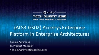 (ATS3-GS02) Accelrys Enterprise
Platform in Enterprise Architectures
Conrad Agramont
Sr. Product Manager
Conrad.Agramont@accelrys.com
 