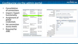 Configuring via the admin portal
• Consolidation
  of connections
• Import / Export
  functionality
• Assignment of
  global
  credentials
• Set connection
  access levels
• Required for
  JDBC
 