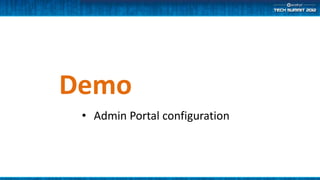 Demo
 • Admin Portal configuration
 