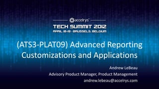 (ATS3-PLAT09) Advanced Reporting
 Customizations and Applications
                                       Andrew LeBeau
        Advisory Product Manager, Product Management
                          andrew.lebeau@accelrys.com
 