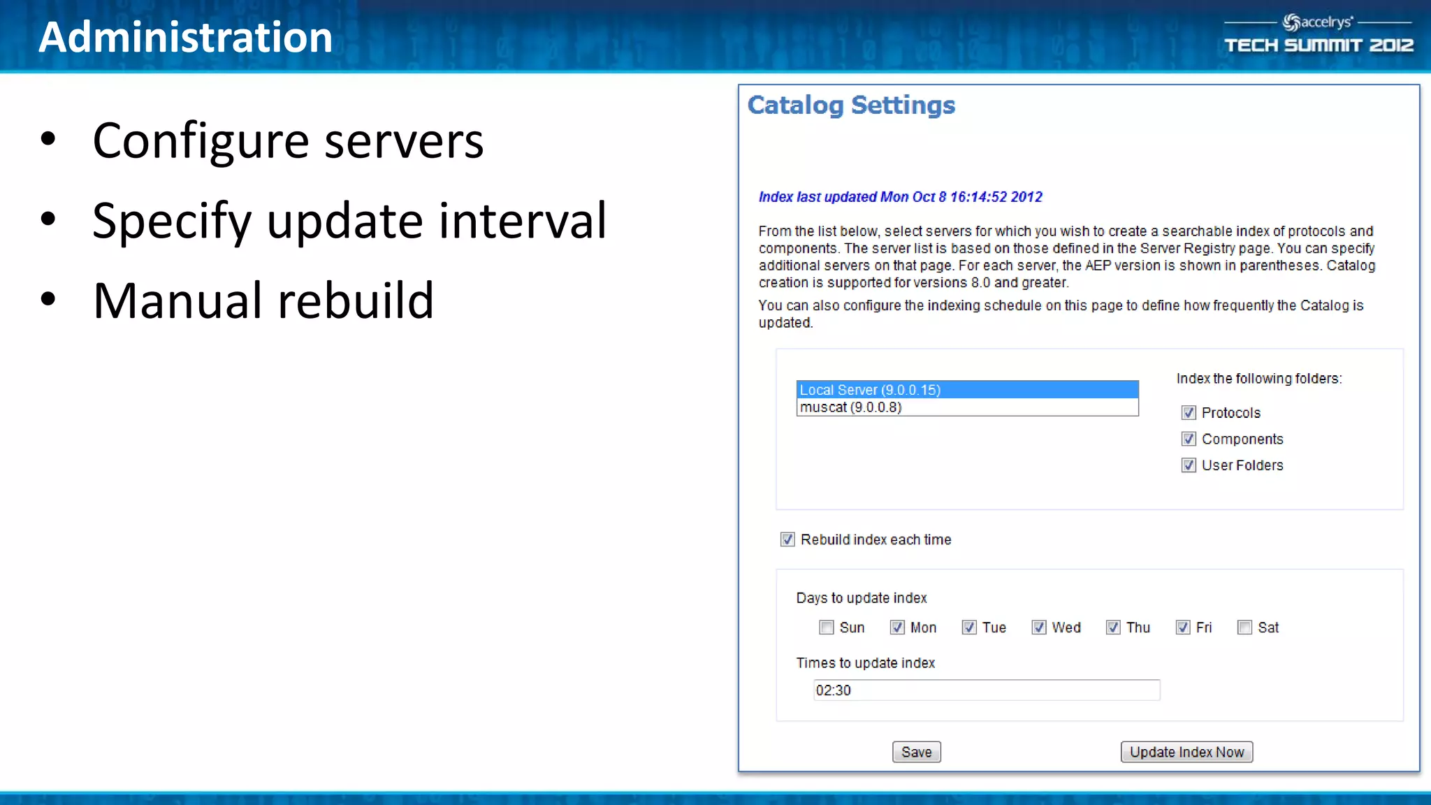 Administration

• Configure servers
• Specify update interval
• Manual rebuild
 