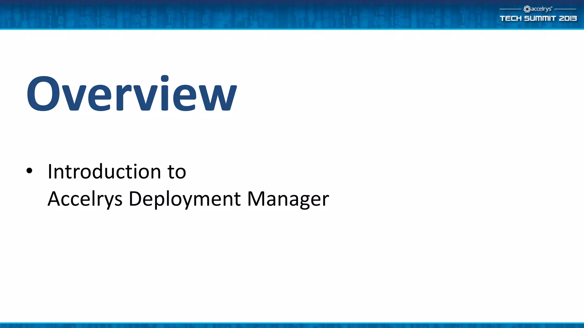 Overview
• Introduction to
Accelrys Deployment Manager
 