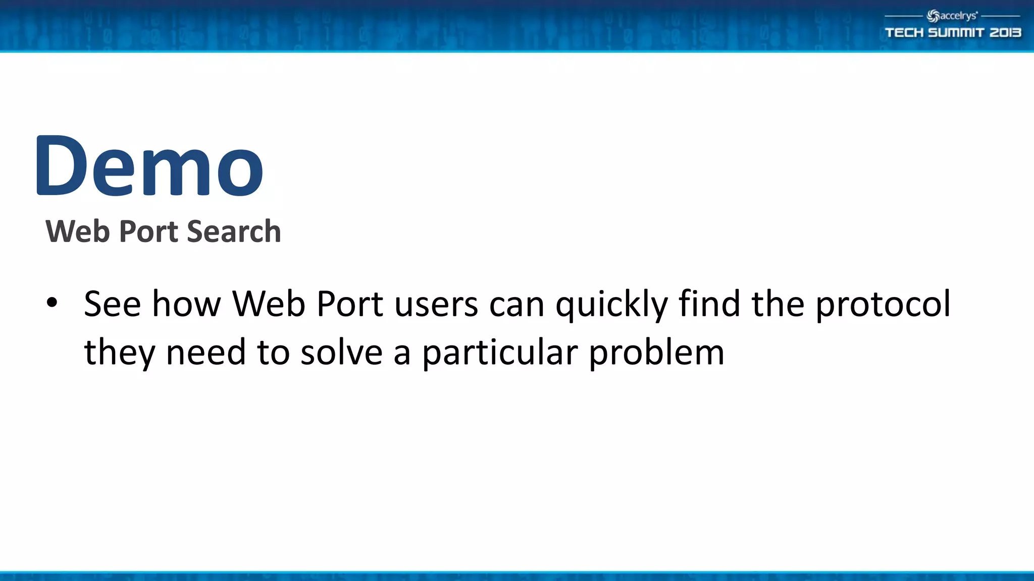 DemoWeb Port Search
• See how Web Port users can quickly find the protocol
they need to solve a particular problem
 