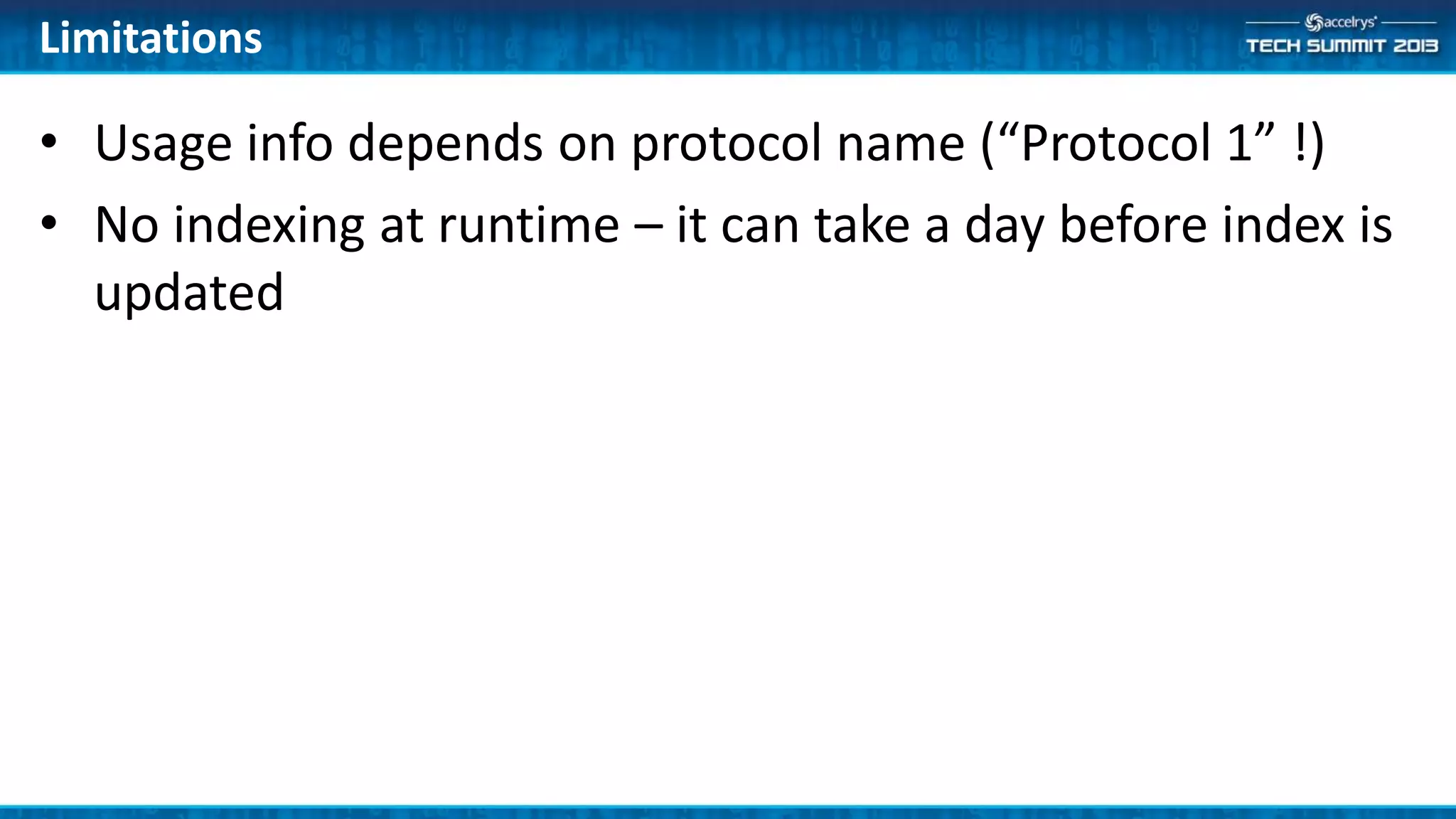 Limitations
• Usage info depends on protocol name (“Protocol 1” !)
• No indexing at runtime – it can take a day before index is
updated
 