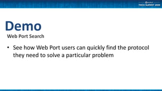 DemoWeb Port Search
• See how Web Port users can quickly find the protocol
they need to solve a particular problem
 