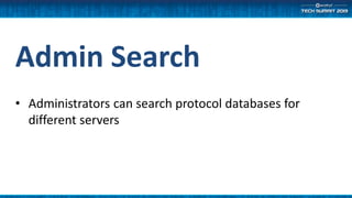 Admin Search
• Administrators can search protocol databases for
different servers
 