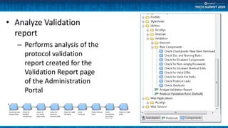 • Analyze Validation
report
– Performs analysis of the
protocol validation
report created for the
Validation Report page
of the Administration
Portal
 