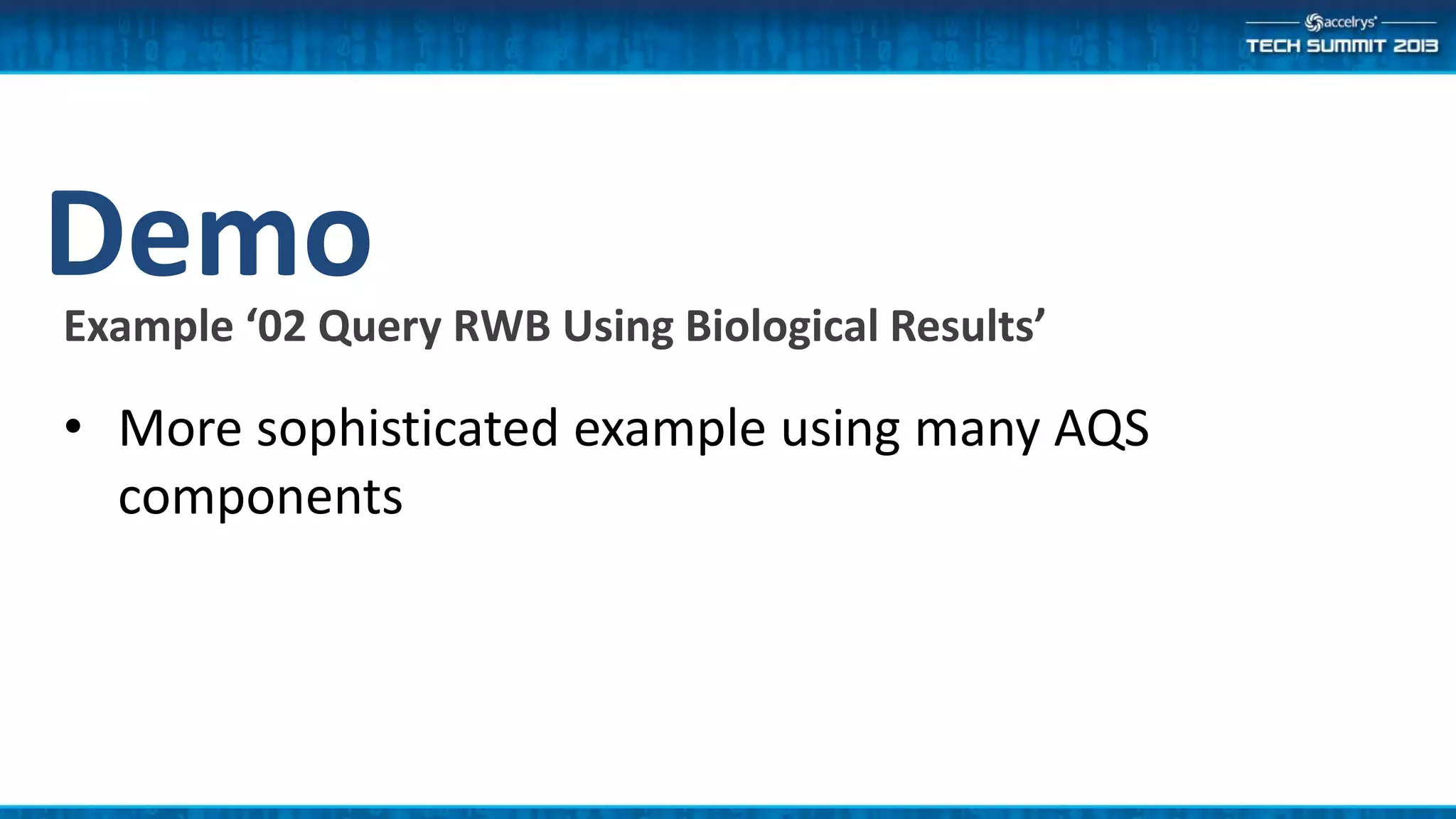 DemoExample ‘02 Query RWB Using Biological Results’
• More sophisticated example using many AQS
components
 