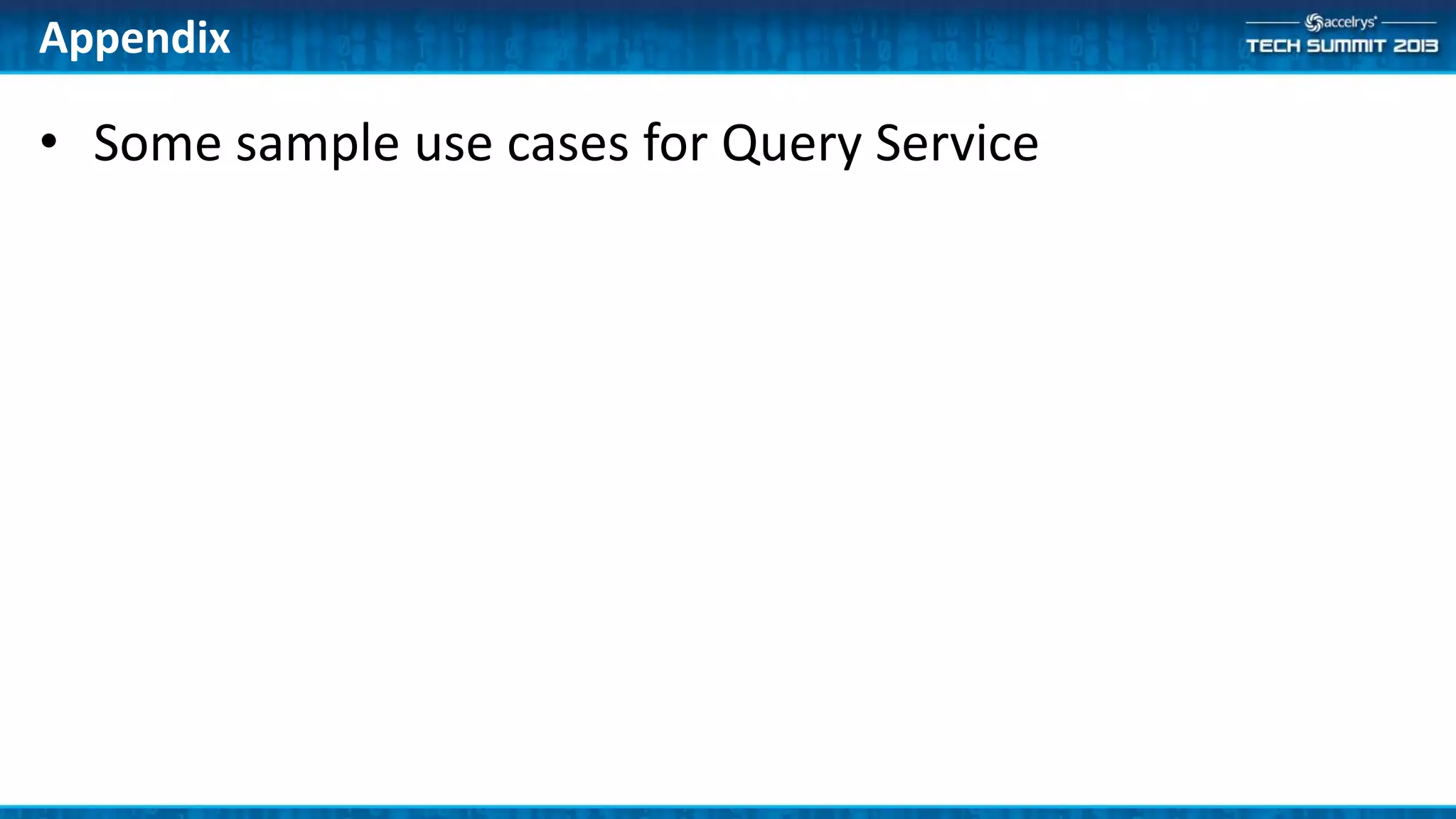 • Some sample use cases for Query Service
Appendix
 