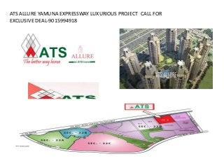 ATS ALLURE YAMUNA EXPRESSWAY LUXURIOUS PROJECT CALL FOR
EXCLUSIVE DEAL-9015994918
 