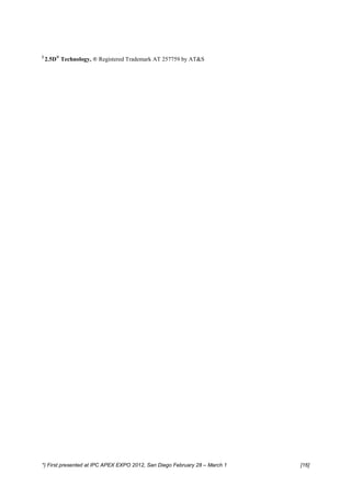 2
    2.5D® Technology, ® Registered Trademark AT 257759 by AT&S




*) First presented at IPC APEX EXPO 2012, San Diego February 28 – March 1   [16]
 