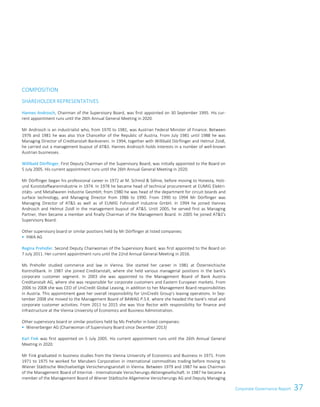 37Corporate Governance ReportCorporate Governance Report 13
COMPOSITION
SHAREHOLDER REPRESENTATIVES
Hannes Androsch, Chairman of the Supervisory Board, was first appointed on 30 September 1995. His cur-
rent appointment runs until the 26th Annual General Meeting in 2020.
Mr Androsch is an industrialist who, from 1970 to 1981, was Austrian Federal Minister of Finance. Between
1976 and 1981 he was also Vice Chancellor of the Republic of Austria. From July 1981 until 1988 he was
Managing Director of Creditanstalt-Bankverein. In 1994, together with Willibald Dörflinger and Helmut Zoidl,
he carried out a management buyout of ATS. Hannes Androsch holds interests in a number of well-known
Austrian businesses.
Willibald Dörflinger, First Deputy Chairman of the Supervisory Board, was initially appointed to the Board on
5 July 2005. His current appointment runs until the 26th Annual General Meeting in 2020.
Mr Dörflinger began his professional career in 1972 at M. Schmid  Söhne, before moving to Honesta, Holz-
und Kunststoffwarenindustrie in 1974. In 1978 he became head of technical procurement at EUMIG Elektri-
zitäts- und Metallwaren Industrie GesmbH; from 1980 he was head of the department for circuit boards and
surface technology, and Managing Director from 1986 to 1990. From 1990 to 1994 Mr Dörflinger was
Managing Director of ATS as well as of EUMIG Fohnsdorf Industrie GmbH. In 1994 he joined Hannes
Androsch and Helmut Zoidl in the management buyout of ATS. Until 2005, he served first as Managing
Partner, then became a member and finally Chairman of the Management Board. In 2005 he joined ATS's
Supervisory Board.
Other supervisory board or similar positions held by Mr Dörflinger at listed companies:
 HWA AG
Regina Prehofer, Second Deputy Chairwoman of the Supervisory Board, was first appointed to the Board on
7 July 2011. Her current appointment runs until the 22nd Annual General Meeting in 2016.
Ms Prehofer studied commerce and law in Vienna. She started her career in 1981 at Österreichische
Kontrollbank. In 1987 she joined Creditanstalt, where she held various managerial positions in the bank's
corporate customer segment. In 2003 she was appointed to the Management Board of Bank Austria
Creditanstalt AG, where she was responsible for corporate customers and Eastern European markets. From
2006 to 2008 she was CEO of UniCredit Global Leasing, in addition to her Management Board responsibilities
in Austria. This appointment gave her overall responsibility for UniCredit Group's leasing operations. In Sep-
tember 2008 she moved to the Management Board of BAWAG P.S.K. where she headed the bank's retail and
corporate customer activities. From 2011 to 2015 she was Vice Rector with responsibility for finance and
infrastructure at the Vienna University of Economics and Business Administration.
Other supervisory board or similar positions held by Ms Prehofer in listed companies:
 Wienerberger AG (Chairwoman of Supervisory Board since December 2013)
Karl Fink was first appointed on 5 July 2005. His current appointment runs until the 26th Annual General
Meeting in 2020.
Mr Fink graduated in business studies from the Vienna University of Economics and Business in 1971. From
1971 to 1975 he worked for Marubeni Corporation in international commodities trading before moving to
Wiener Städtische Wechselseitige Versicherungsanstalt in Vienna. Between 1979 and 1987 he was Chairman
of the Management Board of Interrisk - Internationale Versicherungs-Aktiengesellschaft. In 1987 he became a
member of the Management Board of Wiener Städtische Allgemeine Versicherungs AG and Deputy Managing
 