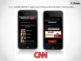 Dual mobile platform login and voting authentication functionality.
 