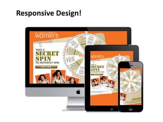 Responsive Design!
 