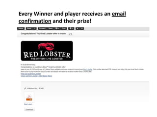 Every Winner and player receives an email
confirmation and their prize!
 
