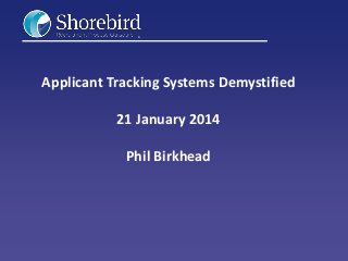 Applicant Tracking Systems Demystified

21 January 2014
Phil Birkhead

 