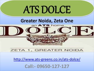 Greater Noida, Zeta One
http://www.ats-greens.co.in/ats-dolce/
Call:- 09650-127-127
ATS DOLCE
 