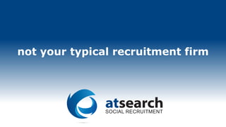 not your typical recruitment firm
 