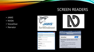 SCREEN READERS
• JAWS
• NVDA
• VoiceOver
• Narrator
 