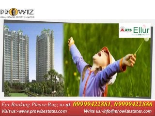For Booking Please Buzz us at 09999422881, 09999422886
Visit us:-www.prowizestates.com Write us:-info@prowizestates.com
 