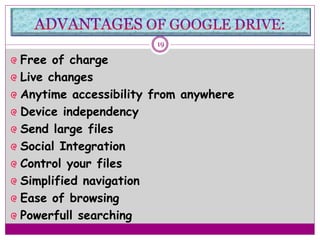Free of charge
Live changes
Anytime accessibility from anywhere
Device independency
Send large files
Social Integration
Control your files
Simplified navigation
Ease of browsing
Powerfull searching
19
 