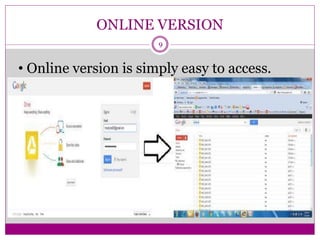 ONLINE VERSION
• Online version is simply easy to access.
9
 