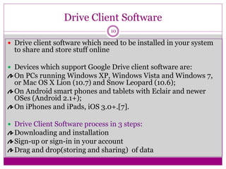 Drive Client Software
 Drive client software which need to be installed in your system
to share and store stuff online
 ...