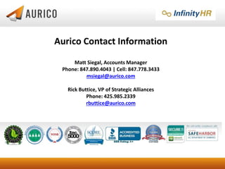 Aurico Contact Information 
Matt Siegal, Accounts Manager 
Phone: 847.890.4043 | Cell: 847.778.3433 
msiegal@aurico.com 
R...