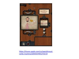https://itunes.apple.com/us/app/phrasal-
verbs-machine/id593374912?mt=8
 