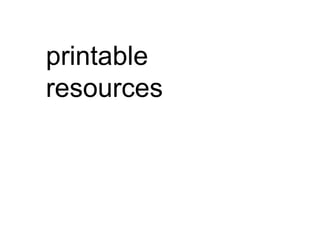 printable
resources
 