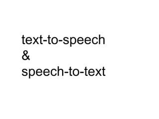 text-to-speech
&
speech-to-text
 
