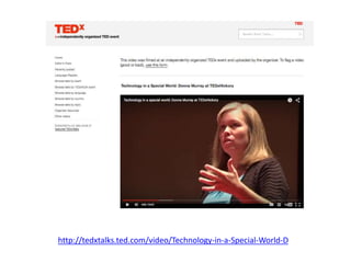 http://tedxtalks.ted.com/video/Technology-in-a-Special-World-D
 