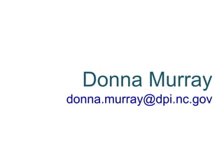 Donna Murray
donna.murray@dpi.nc.gov
 