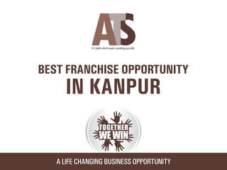 Ats franchise opportunity in Kanpur