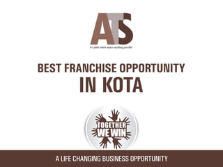 Ats franchise opportunity in Kota