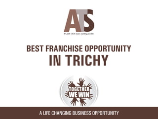 Ats franchise opportunity in Trichy
