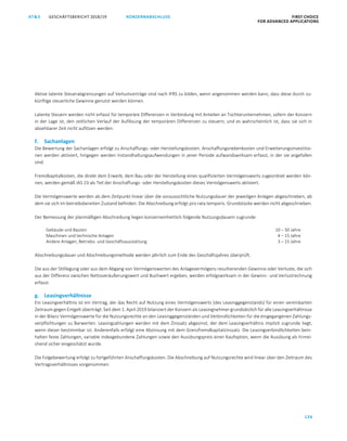 GESCHÄFTSBERICHT 2018/19AT S FIRST CHOICE
FOR ADVANCED APPLICATIONS
126
KONZERNABSCHLUSS
ATS GESCHÄFTSBERICHT 2019/20 KONZERNABSCHLUSS FIRST CHOICE
FOR ADVANCED APPLICATIONS
47
Aktive latente Steuerabgrenzungen auf Verlustvorträge sind nach IFRS zu bilden, wenn angenommen werden kann, dass diese durch zu-
künftige steuerliche Gewinne genutzt werden können.
Latente Steuern werden nicht erfasst für temporäre Differenzen in Verbindung mit Anteilen an Tochterunternehmen, sofern der Konzern
in der Lage ist, den zeitlichen Verlauf der Auflösung der temporären Differenzen zu steuern; und es wahrscheinlich ist, dass sie sich in
absehbarer Zeit nicht auflösen werden.
f. Sachanlagen
Die Bewertung der Sachanlagen erfolgt zu Anschaffungs- oder Herstellungskosten. Anschaffungsnebenkosten und Erweiterungsinvestitio-
nen werden aktiviert, hingegen werden Instandhaltungsaufwendungen in jener Periode aufwandswirksam erfasst, in der sie angefallen
sind.
Fremdkapitalkosten, die direkt dem Erwerb, dem Bau oder der Herstellung eines qualifizierten Vermögenswerts zugeordnet werden kön-
nen, werden gemäß IAS 23 als Teil der Anschaffungs- oder Herstellungskosten dieses Vermögenswerts aktiviert.
Die Vermögenswerte werden ab dem Zeitpunkt linear über die voraussichtliche Nutzungsdauer der jeweiligen Anlagen abgeschrieben, ab
dem sie sich im betriebsbereiten Zustand befinden. Die Abschreibung erfolgt pro rata temporis. Grundstücke werden nicht abgeschrieben.
Der Bemessung der planmäßigen Abschreibung liegen konzerneinheitlich folgende Nutzungsdauern zugrunde:
Gebäude und Bauten 10 – 50 Jahre
Maschinen und technische Anlagen 4 – 15 Jahre
Andere Anlagen, Betriebs- und Geschäftsausstattung 3 – 15 Jahre
Abschreibungsdauer und Abschreibungsmethode werden jährlich zum Ende des Geschäftsjahres überprüft.
Die aus der Stilllegung oder aus dem Abgang von Vermögenswerten des Anlagevermögens resultierenden Gewinne oder Verluste, die sich
aus der Differenz zwischen Nettoveräußerungswert und Buchwert ergeben, werden erfolgswirksam in der Gewinn- und Verlustrechnung
erfasst.
g. Leasingverhältnisse
Ein Leasingverhältnis ist ein Vertrag, der das Recht auf Nutzung eines Vermögenswerts (des Leasinggegenstands) für einen vereinbarten
Zeitraum gegen Entgelt überträgt. Seit dem 1. April 2019 bilanziert der Konzern als Leasingnehmer grundsätzlich für alle Leasingverhältnisse
in der Bilanz Vermögenswerte für die Nutzungsrechte an den Leasinggegenständen und Verbindlichkeiten für die eingegangenen Zahlungs-
verpflichtungen zu Barwerten. Leasingzahlungen werden mit dem Zinssatz abgezinst, der dem Leasingverhältnis implizit zugrunde liegt,
wenn dieser bestimmbar ist. Anderenfalls erfolgt eine Abzinsung mit dem Grenzfremdkapitalzinssatz. Die Leasingverbindlichkeiten bein-
halten feste Zahlungen, variable indexgebundene Zahlungen sowie den Ausübungspreis einer Kaufoption, wenn die Ausübung als hinrei-
chend sicher eingeschätzt wurde.
Die Folgebewertung erfolgt zu fortgeführten Anschaffungskosten. Die Abschreibung auf Nutzungsrechte wird linear über den Zeitraum des
Vertragsverhältnisses vorgenommen.
 
