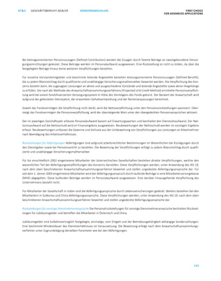 KONZERNABSCHLUSS FIRST CHOICE
FOR ADVANCED APPLICATIONS
GESCHÄFTSBERICHT 2018/19AT S
131
ATS GESCHÄFTSBERICHT 2019/20 KONZERNABSCHLUSS FIRST CHOICE
FOR ADVANCED APPLICATIONS
52
Bei beitragsorientierten Pensionszusagen (Defined Contribution) werden die Zusagen durch fixierte Beträge an zweckgebundene Versor-
gungseinrichtungen geleistet. Diese Beiträge werden im Personalaufwand ausgewiesen. Eine Rückstellung ist nicht zu bilden, da über die
festgelegten Beträge hinaus keine weiteren Verpflichtungen bestehen.
Für einzelne Vorstandsmitglieder und bestimmte leitende Angestellte bestehen leistungsorientierte Pensionszusagen (Defined Benefit),
die zu jedem Bilanzstichtag durch qualifizierte und unabhängige Versicherungsmathematiker bewertet werden. Die Verpflichtung des Kon-
zerns besteht darin, die zugesagten Leistungen an aktive und ausgeschiedene Vorstände und leitende Angestellte sowie deren Angehörige
zu erfüllen. Die nach der Methode des Anwartschaftsansammlungsverfahrens (Projected Unit Credit Method) ermittelte Pensionsverpflich-
tung wird bei einem fondsfinanzierten Versorgungssystem in Höhe des Vermögens des Fonds gekürzt. Der Barwert der Anwartschaft wird
aufgrund der geleisteten Dienstjahre, der erwarteten Gehaltsentwicklung und der Rentenanpassungen berechnet.
Soweit das Fondsvermögen die Verpflichtung nicht deckt, wird die Nettoverpflichtung unter den Pensionsrückstellungen passiviert. Über-
steigt das Fondsvermögen die Pensionsverpflichtung, wird der übersteigende Wert unter den übergedeckten Pensionsansprüchen aktiviert.
Der im jeweiligen Geschäftsjahr erfasste Personalaufwand basiert auf Erwartungswerten und beinhaltet den Dienstzeitaufwand. Der Net-
tozinsaufwand auf die Nettoschuld wird im Finanzergebnis ausgewiesen. Neubewertungen der Nettoschuld werden im sonstigen Ergebnis
erfasst. Neubewertungen umfassen die Gewinne und Verluste aus der Umbewertung von Verpflichtungen aus Leistungen an Arbeitnehmer
nach Beendigung des Arbeitsverhältnisses.
Rückstellungen für Abfertigungen Abfertigungen sind aufgrund arbeitsrechtlicher Bestimmungen im Wesentlichen bei Kündigungen durch
den Dienstgeber sowie bei Pensionsantritt zu bezahlen. Die Bewertung der Verpflichtungen erfolgt zu jedem Bilanzstichtag durch qualifi-
zierte und unabhängige Versicherungsmathematiker.
Für bis einschließlich 2002 eingetretene Mitarbeiter der österreichischen Gesellschaften bestehen direkte Verpflichtungen, welche den
wesentlichen Teil der Abfertigungsverpflichtungen des Konzerns darstellen. Diese Verpflichtungen werden, unter Anwendung des IAS 19,
nach dem oben beschriebenen Anwartschaftsansammlungsverfahren bewertet und stellen ungedeckte Abfertigungsansprüche dar. Für
seit dem 1. Jänner 2003 eingetretene Mitarbeiter wird der Abfertigungsanspruch durch laufende Beiträge in eine Mitarbeitervorsorgekasse
(MVK) abgegolten. Diese laufenden Beiträge werden im Personalaufwand ausgewiesen. Eine darüber hinausgehende Verpflichtung des
Unternehmens besteht nicht.
Für Mitarbeiter der Gesellschaft in Indien sind die Abfertigungsansprüche durch Lebensversicherungen gedeckt. Weiters bestehen bei den
Mitarbeitern in Südkorea und China Abfertigungsansprüche. Diese Verpflichtungen werden, unter Anwendung des IAS 19, nach dem oben
beschriebenen Anwartschaftsansammlungsverfahren bewertet und stellen ungedeckte Abfertigungsansprüche dar.
Rückstellungen für sonstige Dienstnehmeransprüche Die Personalrückstellungen für sonstige Dienstnehmeransprüche beinhalten Rückstel-
lungen für Jubiläumsgelder und betreffen die Mitarbeiter in Österreich und China.
Jubiläumsgelder sind kollektivvertraglich festgelegte, einmalige, vom Entgelt und der Betriebszugehörigkeit abhängige Sonderzahlungen.
Eine bestimmte Mindestdauer des Dienstverhältnisses ist Voraussetzung. Die Bewertung erfolgt nach dem Anwartschaftsansammlungs-
verfahren unter Zugrundelegung derselben Parameter wie bei den Abfertigungen.
 