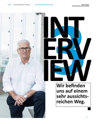 FIRST CHOICE
FOR ADVANCED APPLICATIONS
GESCHÄFTSBERICHT 2019/20AT S
21
DER VORSTAND IM INTERVIEW
Wir befinden
uns auf einem
sehr aussichts-
reichen Weg.
INT
ERV
IEW
 