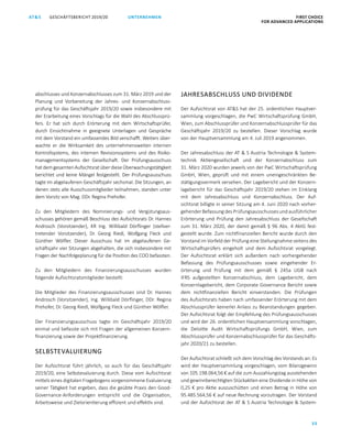 FIRST CHOICE
FOR ADVANCED APPLICATIONS
GESCHÄFTSBERICHT 2019/20AT S
33
UNTERNEHMEN
abschlusses und Konzernabschlusses zum 31. März 2019 und der
Planung und Vorbereitung der Jahres- und Konzernabschluss­
prüfung für das Geschäftsjahr 2019/20 sowie insbesondere mit
der Erarbeitung eines Vorschlags für die Wahl des Abschlussprü­
fers. Er hat sich durch Erörterung mit dem Wirtschaftsprüfer,
durch Einsichtnahme in geeignete Unterlagen und Gespräche
mit dem Vorstand ein umfassendes Bild verschafft. Weiters über­
wachte er die Wirksamkeit des unternehmensweiten internen
Kontrollsystems, des internen Revisionssystems und des Risiko­
managementsystems der Gesellschaft. Der Prüfungsausschuss
hatdemgesamtenAufsichtsratüberdieseÜberwachungstätigkeit
berichtet und keine Mängel festgestellt. Der Prüfungsausschuss
tagte im abgelaufenen Geschäftsjahr sechsmal. Die Sitzungen, an
denen stets alle Ausschussmitglieder teilnahmen, standen unter
dem Vorsitz von Mag. DDr. Regina Prehofer.
Zu den Mitgliedern des Nominierungs- und Vergütungsaus­
schusses gehören gemäß Beschluss des Aufsichtsrats Dr. Hannes
Androsch (Vorsitzender), KR Ing. Willibald Dörflinger (stellver­
tretender Vorsitzender), Dr. Georg Riedl, Wolfgang Fleck und
Günther Wölfler. Dieser Ausschuss hat im abgelaufenen Ge­
schäftsjahr vier Sitzungen abgehalten, die sich insbesondere mit
Fragen der Nachfolgeplanung für die Position des COO befassten.
Zu den Mitgliedern des Finanzierungsausschusses wurden
folgende Aufsichtsratsmitglieder bestellt:
Die Mitglieder des Finanzierungsausschusses sind Dr. Hannes
Androsch (Vorsitzender), Ing. Willibald Dörflinger, DDr. Regina
Prehofer, Dr. Georg Riedl, Wolfgang Fleck und Günther Wölfler.
Der Finanzierungsausschuss tagte im Geschäftsjahr 2019/20
einmal und befasste sich mit Fragen der allgemeinen Konzern­
finanzierung sowie der Projektfinanzierung.
SELBSTEVALUIERUNG
Der Aufsichtsrat führt jährlich, so auch für das Geschäftsjahr
2019/20, eine Selbstevaluierung durch. Diese vom Aufsichtsrat
mittels eines digitalen Fragebogens vorgenommene Evaluierung
seiner Tätigkeit hat ergeben, dass die geübte Praxis den Good-
Governance-Anforderungen entspricht und die Organisation,
Arbeitsweise und Zielorientierung effizient und effektiv sind.
JAHRESABSCHLUSS UND DIVIDENDE
Der Aufsichtsrat von ATS hat der 25. ordentlichen Hauptver­
sammlung vorgeschlagen, die PwC Wirtschaftsprüfung GmbH,
Wien, zum Abschlussprüfer und Konzernabschlussprüfer für das
Geschäftsjahr 2019/20 zu bestellen. Dieser Vorschlag wurde
von der Hauptversammlung am 4. Juli 2019 angenommen.
Der Jahresabschluss der AT  S Austria Technologie  System­
technik Aktiengesellschaft und der Konzernabschluss zum
31. März 2020 wurden jeweils von der PwC Wirtschaftsprüfung
GmbH, Wien, geprüft und mit einem uneingeschränkten Be­
stätigungsvermerk versehen. Der Lagebericht und der Konzern­
lagebericht für das Geschäftsjahr 2019/20 stehen im Einklang
mit dem Jahresabschluss und Konzernabschluss. Der Auf­
sichtsrat billigte in seiner Sitzung am 4. Juni 2020 nach vorher­
gehender Befassung des Prüfungsausschusses und ausführlicher
Erörterung und Prüfung den Jahresabschluss der Gesellschaft
zum 31. März 2020, der damit gemäß § 96 Abs. 4 AktG fest­
gestellt wurde. Zum nichtfinanziellen Bericht wurde durch den
Vorstand im Vorfeld der Prüfung eine Stellungnahme seitens des
Wirtschaftsprüfers eingeholt und dem Aufsichtsrat vorgelegt.
Der Aufsichtsrat erklärt sich außerdem nach vorhergehender
Befassung des Prüfungsausschusses sowie eingehender Er­
örterung und Prüfung mit dem gemäß §  245a UGB nach
IFRS aufgestellten Konzernabschluss, dem Lagebericht, dem
Konzernlagebericht, dem Corporate Governance Bericht sowie
dem nichtfinanziellen Bericht einverstanden. Die Prüfungen
des Aufsichtsrats haben nach umfassender Erörterung mit dem
Abschlussprüfer keinerlei Anlass zu Beanstandungen gegeben.
Der Aufsichtsrat folgt der Empfehlung des Prüfungsausschusses
und wird der 26. ordentlichen Hauptversammlung vorschlagen,
die Deloitte Audit Wirtschaftsprüfungs GmbH, Wien, zum
­Abschlussprüfer und Konzernabschlussprüfer für das Geschäfts­
jahr 2020/21 zu bestellen.
Der Aufsichtsrat schließt sich dem Vorschlag des Vorstands an: Es
wird der Hauptversammlung vorgeschlagen, vom Bilanzgewinn
von 105.198.064,56 € auf die zum Auszahlungstag ausstehenden
und gewinnberechtigten Stückaktien eine Dividende in Höhe von
0,25 € pro Aktie auszuschütten und einen Betrag in Höhe von
95.485.564,56 € auf neue Rechnung vorzutragen. Der Vorstand
und der Aufsichtsrat der AT  S Austria Technologie  System­
 