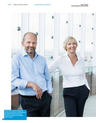 FIRST CHOICE
FOR ADVANCED APPLICATIONS
20
ANNUAL REPORT 2019/20AT S MANAGEMENT INTERVIEW
In view of the COVID-19 pandemic,
we have not carried out a ­Management
Board photo shoot this year and
­instead are making use of existing
photo material.
 