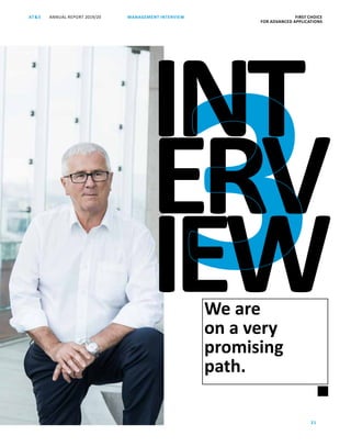 FIRST CHOICE
FOR ADVANCED APPLICATIONS
21
ANNUAL REPORT 2019/20AT S MANAGEMENT INTERVIEW
We are
on a very
­promising
path.
INT
ERV
IEW
 