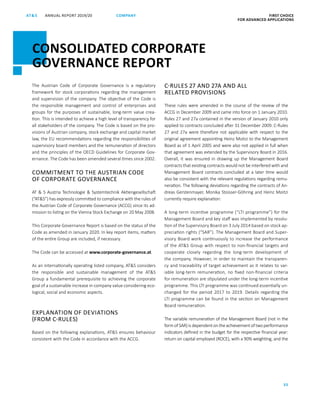 FIRST CHOICE
FOR ADVANCED APPLICATIONS
ANNUAL REPORT 2019/20AT S
35
COMPANY
CONSOLIDATED CORPORATE
GOVERNANCE REPORT
The Austrian Code of Corporate Governance is a regulatory
framework for stock corporations regarding the management
and supervision of the company. The objective of the Code is
the responsible management and control of enterprises and
groups for the purposes of sustainable, long-term value crea-
tion. This is intended to achieve a high level of transparency for
all stakeholders of the company. The Code is based on the pro-
visions of Austrian company, stock exchange and capital market
law, the EU recommendations regarding the responsibilities of
supervisory board members and the remuneration of directors
and the principles of the OECD Guidelines for Corporate Gov-
ernance. The Code has been amended several times since 2002.
COMMITMENT TO THE AUSTRIAN CODE
OF CORPORATE GOVERNANCE
AT  S Austria Technologie  Systemtechnik Aktiengesellschaft
(“ATS”) has expressly committed to compliance with the rules of
the Austrian Code of Corporate Governance (ACCG) since its ad-
mission to listing on the Vienna Stock Exchange on 20 May 2008.
This Corporate Governance Report is based on the status of the
Code as amended in January 2020. In key report items, matters
of the entire Group are included, if necessary.
The Code can be accessed at www.corporate-governance.at.
As an internationally operating listed company, ATS con­siders
the responsible and sustainable management of the ATS
Group a fundamental prerequisite to achieving the corporate
goal of a sustainable increase in company value considering eco-
logical, social and economic aspects.
EXPLANATION OF DEVIATIONS
(FROM C-RULES)
Based on the following explanations, ATS ensures behaviour
consistent with the Code in accordance with the ACCG.
C-RULES 27 AND 27A AND ALL
RELATED PROVISIONS
These rules were amended in the course of the review of the
ACCG in December 2009 and came into force on 1 January 2010.
Rules 27 and 27a contained in the version of January 2010 only
applied to contracts concluded after 31 December 2009. C-Rules
27 and 27a were therefore not applicable with respect to the
original agreement appointing Heinz Moitzi to the Management
Board as of 1 April 2005 and were also not applied in full when
that agreement was extended by the Supervisory Board in 2016.
Overall, it was ensured in drawing up the Management Board
contracts that existing contracts would not be interfered with and
Management Board contracts concluded at a later time would
also be consistent with the relevant regulations regarding remu-
neration. The following deviations regarding the contracts of An-
dreas Gerstenmayer, Monika Stoisser-Göhring and Heinz Moitzi
currently require explanation:
A long-term incentive programme (“LTI programme”) for the
Management Board and key staff was implemented by resolu-
tion of the Supervisory Board on 3 July 2014 based on stock ap-
preciation rights (“SAR”). The Management Board and Super-
visory Board work continuously to increase the per­formance
of the ATS Group with respect to non-financial targets and
cooperate closely regarding the long-term development of
the company. However, in order to maintain the transparen-
cy and traceability of target achievement as it relates to var-
iable long-term remuneration, no fixed non-financial criteria
for remuneration are stipulated under the long-term incentive
programme. This LTI programme was continued essentially un-
changed for the period 2017 to 2019. Details regarding the
LTI programme can be found in the section on Management
Board remuneration.
The variable remuneration of the Management Board (not in the
formofSAR)isdependentontheachievementoftwoperformance
indicators defined in the budget for the respective financial year:
return on capital employed (ROCE), with a 90% weighting, and the
 
