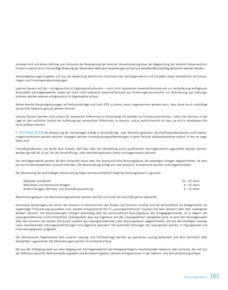 101KonzernabschlussKonzernabschluss 83
schiedet sind und deren Geltung zum Zeitpunkt der Realisierung der latenten Steuerforderung bzw. der Begleichung der latenten Steuerverbind-
lichkeit erwartet wird. Eine künftige Änderung der Steuersätze hätte auch Auswirkungen auf diezum aktuellen Bilanzstichtag aktivierten latenten Steuern.
Steuerabgrenzungen ergeben sich aus der Bewertung bestimmter Positionen der Vermögenswerte und Schulden sowie steuerlichen Verlustvor-
trägen und Firmenwertabschreibungen.
Latente Steuern auf die – erfolgsneutral im Eigenkapital erfassten – noch nicht realisierten Gewinne/Verluste von zur Veräußerung verfügbaren
finanziellen Vermögenswerten sowie auf noch nicht realisierte Gewinne/Verluste aus Sicherungsinstrumenten zur Absicherung von Zahlungs-
strömen werden ebenso erfolgsneutral im Eigenkapital erfasst.
Aktive latente Steuerabgrenzungen auf Verlustvorträge sind nach IFRS zu bilden, wenn angenommen werden kann, dass diese durch zukünftige
steuerliche Gewinne genutzt werden können.
Latente Steuern werden nicht erfasst für temporäre Differenzen in Verbindung mit Anteilen an Tochterunternehmen, sofern der Konzern in der
Lage ist, den zeitlichen Verlauf der Auflösung der temporären Differenzen zu steuern; und es wahrscheinlich ist, dass sie sich in absehbarer Zeit
nicht auflösen werden.
f. SACHANLAGEN Die Bewertung der Sachanlagen erfolgt zu Anschaffungs- oder Herstellungskosten. Anschaffungsnebenkosten und Erweite-
rungsinvestitionen werden aktiviert, hingegen werden Instandhaltungsaufwendungen in jener Periode aufwandswirksam erfasst, in der sie ange-
fallen sind.
Fremdkapitalkosten, die direkt dem Erwerb, dem Bau oder der Herstellung eines qualifizierten Vermögenswerts zugeordnet werden können,
werden gemäß IAS 23 als Teil der Anschaffungs- oder Herstellungskosten dieses Vermögenswerts aktiviert.
Die Vermögenswerte werden ab dem Zeitpunkt linear über die voraussichtliche Nutzungsdauer der jeweiligen Anlagen abgeschrieben, ab dem
sie sich im betriebsbereiten Zustand befinden. Die Abschreibung erfolgt pro rata temporis. Grundstücke werden nicht abgeschrieben.
Der Bemessung der planmäßigen Abschreibung liegen konzerneinheitlich folgende Nutzungsdauern zugrunde:
Gebäude und Bauten 10 – 50 Jahre
Maschinen und technische Anlagen 4 – 15 Jahre
Andere Anlagen, Betriebs- und Geschäftsausstattung 3 – 15 Jahre
Abschreibungsdauer und Abschreibungsmethode werden jährlich zum Ende des Geschäftsjahres überprüft.
Gemietete Sachanlagen, bei denen der Konzern im Wesentlichen alle Risiken und Chancen innehat und die wirtschaftlich als Anlagenkäufe mit
langfristiger Finanzierung anzusehen sind, werden entsprechend IAS 17 „Leasingverhältnisse“ (Leases) mit dem Zeitwert oder dem niedrigeren
Barwert aktiviert. Die Abschreibungen erfolgen planmäßig über die wirtschaftliche Nutzungsdauer des Anlagegegenstands. Ist zu Beginn des
Leasingverhältnisses nicht hinreichend sichergestellt, dass das Eigentum auf den Leasingnehmer übergehen wird, so wird der Vermögenswert
über den kürzeren der beiden Zeiträume, Laufzeit des Leasingverhältnisses oder Nutzungsdauer, abgeschrieben. Die aus den künftigen Leasing-
raten resultierenden Zahlungsverpflichtungen sind abgezinst passiviert. Die laufenden Zahlungen der Leasingraten werden in Tilgungsanteil und
Finanzierungskosten aufgeteilt.
Die überlassenen Gegenstände aller anderen Leasing- und Pachtverträge werden als operatives Leasing behandelt und dem Vermieter oder
Verpächter zugerechnet. Die Mietzahlungen werden als Aufwand erfasst.
Die aus der Stilllegung oder aus dem Abgang von Vermögenswerten des Anlagevermögens resultierenden Gewinne oder Verluste, die sich aus
der Differenz zwischen Nettoveräußerungswert und Buchwert ergeben, werden erfolgswirksam in der Gewinn- und Verlustrechnung erfasst.
 